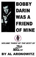 Al Aronowitz - Bobby Darin Was a Friend of Mine: Vol 3, Best of The Blacklisted Journalist 